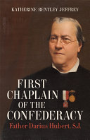 First Chaplain of the Confederacy : Father Darius Hubert, S.J. /