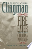 Thomas Lanier Clingman : fire eater from the Carolina mountains /