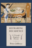 Reframing decadence : C.P. Cavafy's imaginary portraits /