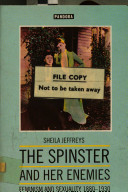 The spinster and her enemies : feminism and sexuality, 1880-1930 /
