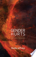 Gender hurts : a feminist analysis of the politics of transgenderism /