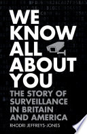 We know all about you : the story of surveillance in Britain and America /