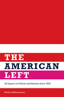 The American left : its impact on politics and society since 1900 /