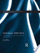 North Korea, 2009-2012 : a guide to economic and political developments /
