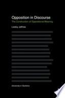 Opposition in discourse : the construction of oppositional meaning /