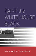 Paint the White House black : Barack Obama and the meaning of race in America /