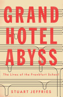 Grand Hotel Abyss : the lives of the Frankfurt School /