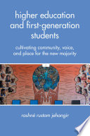 Higher Education and First-Generation Students : Cultivating Community, Voice, and Place for the New Majority /