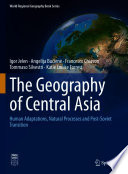 The Geography of Central Asia : Human Adaptations, Natural Processes and Post-Soviet Transition /