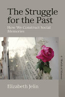 The struggle for the past : how we construct social memories /