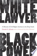 White lawyer, black power : a memoir of civil rights activism in the deep South /