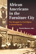 African Americans in the Furniture City : the struggle for civil rights in Grand Rapids /