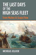 The last days of the high seas fleet : from mutiny to Scapa Flow /