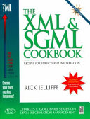 The XML & SGML cookbook : recipes for structured information /
