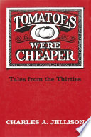 Tomatoes were cheaper : tales from the thirties /