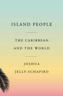 Island people : the Caribbean and the world /