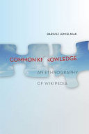Common knowledge? : an ethnography of Wikipedia /