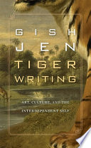Tiger Writing : Art, Culture, and the Interdependent Self /