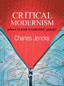 Critical modernism : where is post-modernism going? /