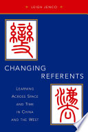 Changing referents : learning across space and time in China and the West /