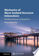 Mechanics of wave-seabed-structure interactions : modelling, processes and applications /