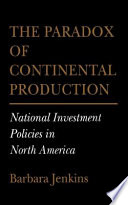 The paradox of continental production : national investment policies in North America /