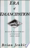 Era of emancipation : British government of Ireland, 1812-1830 /