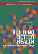 Building better health : a handbook of behavioral change /