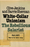 White-collar unionism : the rebellious salariat /