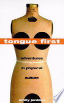 Tongue first : adventures in physical culture /