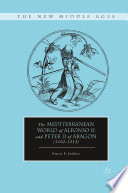 The Mediterranean world of Alfonso II and Peter II of Aragon (1162-1213) /