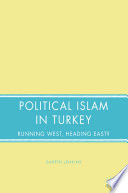 Political Islam in Turkey : Running West, Heading East? /