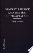 Stanley Kubrick and the art of adaptation : three novels, three films /