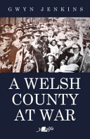 A Welsh county at war : essays on Ceredigion at the time of the First World War /