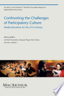 Confronting the challenges of participatory culture : media education for the 21st century /