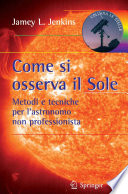 Come si osserva il Sole : metodi e tecniche per l'astronomo non professionista /
