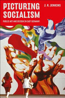 Picturing socialism : public art and design in East Germany /