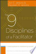 The 9 disciplines of a facilitator : leading groups by transforming yourself /