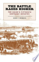 The battle rages higher : the Union's Fifteenth Kentucky Infantry /