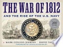 The War of 1812 and the rise of the U.S. Navy /
