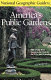 National Geographic guide to America's public gardens : 300 of the best gardens to visit in the U.S. and Canada /