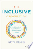 The Inclusive Organization Real Solutions, Impactful Change, and Meaningful Diversity.