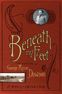 Beneath my feet : the memoirs of George Mercer Dawson /