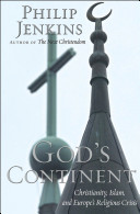 God's continent : Christianity, Islam, and Europe's religious crisis /