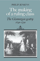 The making of a ruling class : the Glamorgan gentry, 1640-1790 /