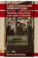 Lads, citizens, and ordinary kids : working-class youth life-styles in Belfast /