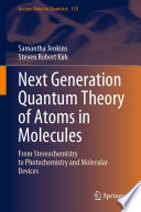 Next Generation Quantum Theory of Atoms in Molecules : From Stereochemistry to Photochemistry and Molecular Devices /
