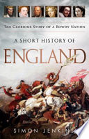 A short history of England  : the glorious story of a rowdy nation /