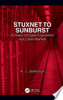 Stuxnet to sunburst : 20 years of digital exploitation and cyber warfare /