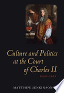 Culture and politics at the court of Charles II, 1660-1685 /